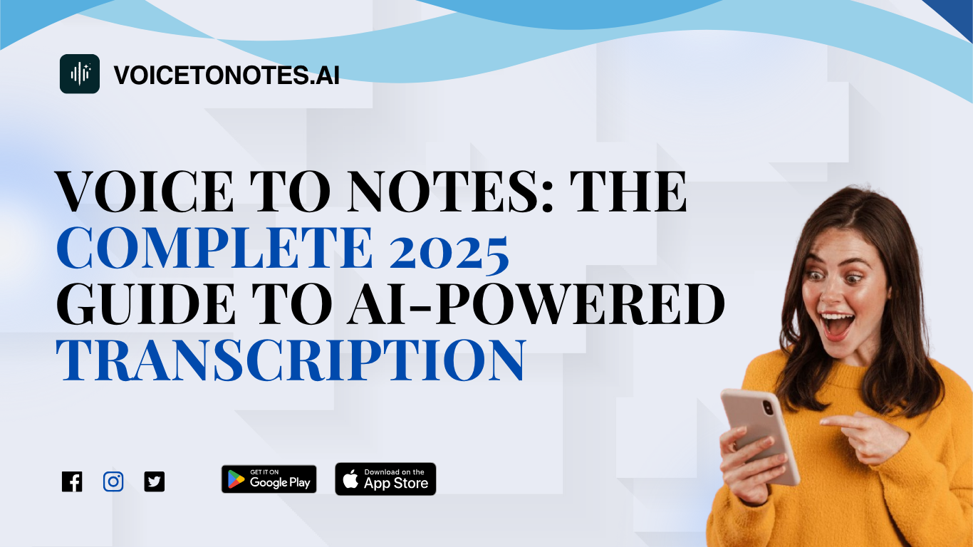 Voice to Notes: The Complete 2025 Guide to AI-Powered Transcription, Productivity & Smart Note-Taking